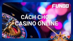 Cách chơi casino online fun88