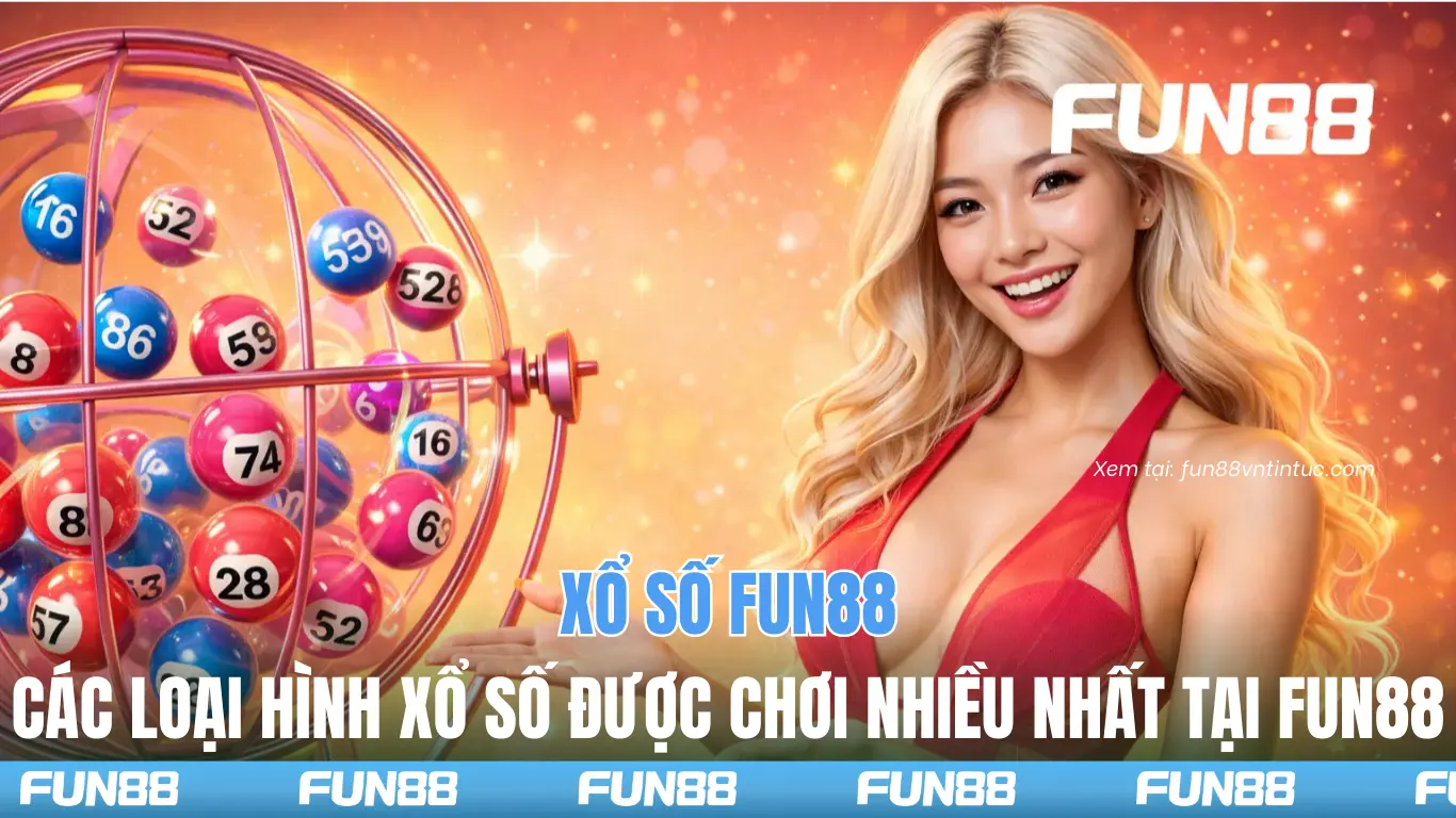 Chơi xổ số với công nghệ hiện đại và kết quả minh bạch tại nhà cái uy tín FUN88